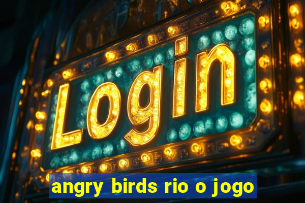 angry birds rio o jogo